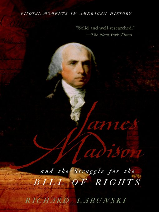 Title details for James Madison and the Struggle for the Bill of Rights by Richard Labunski - Available